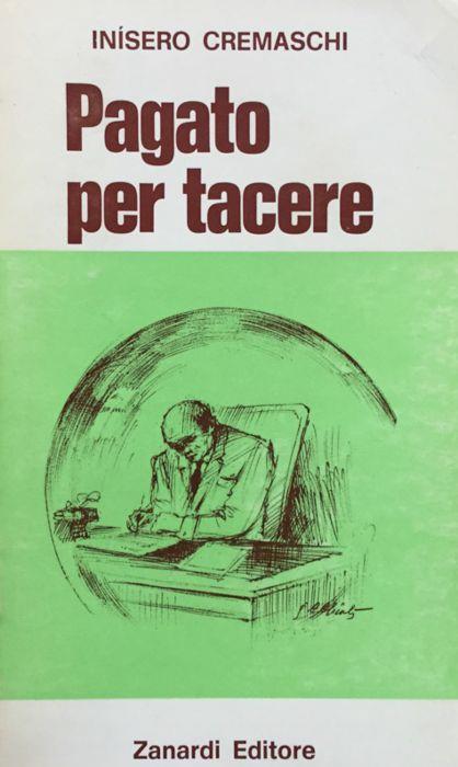 Pagato per tacere. (1a ediz.) - Inisero Cremaschi - copertina