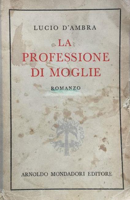 I Romanzi della vita in due . La professione di moglie. Rom. (11a ediz.) - Lucio D'Ambra - copertina