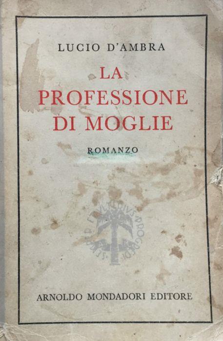I Romanzi della vita in due . La professione di moglie. Rom. (11a ediz.) - Lucio D'Ambra - copertina