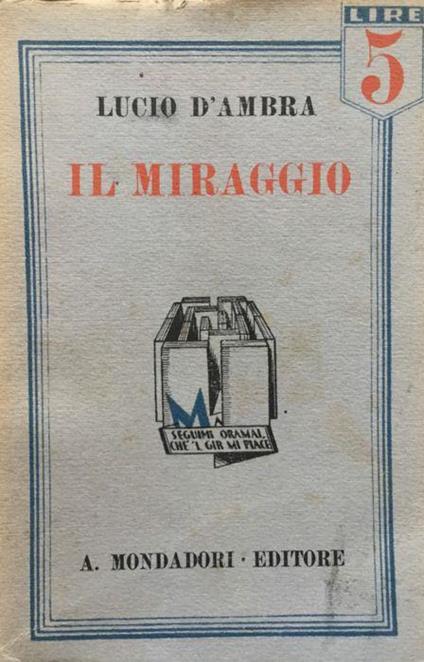 Il miraggio. Rom. (1a ediz.) - Lucio D'Ambra - copertina