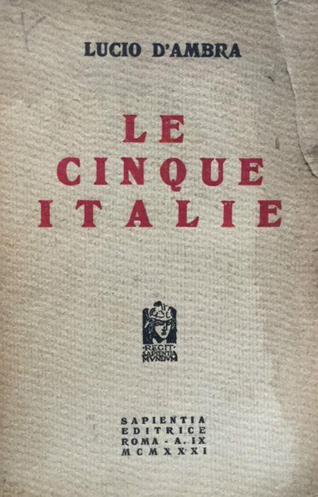 Le cinque Italie. (1a ediz.) - Lucio D'Ambra - copertina