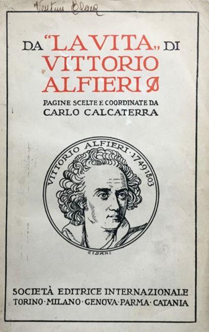 Da ''La vita'' di Vittorio Alfieri. Pagine scelte e coordinate secondo le norme de' nuovi programmi scolastici - Carlo Calcaterra - copertina