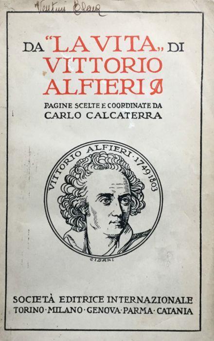 Da ''La vita'' di Vittorio Alfieri. Pagine scelte e coordinate secondo le norme de' nuovi programmi scolastici - Carlo Calcaterra - copertina