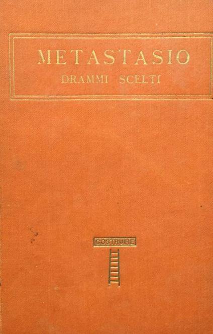 Metastasio. Drammi scelti con uno studio di Paolo Emiliani Giudici - Pietro Metastasio - copertina