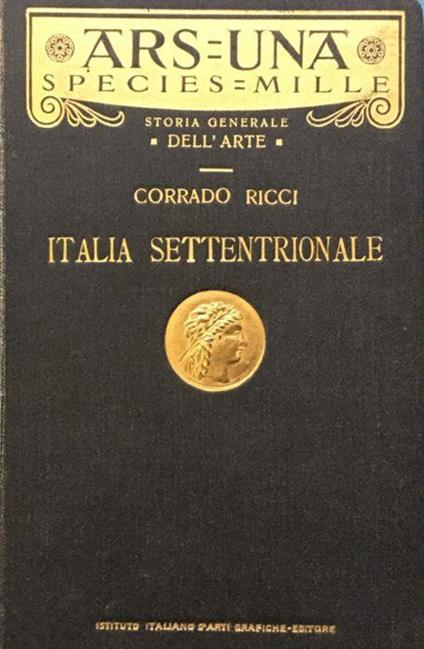 Storia generale dell'Arte. Italia settentrionale - Corrado Ricci - copertina