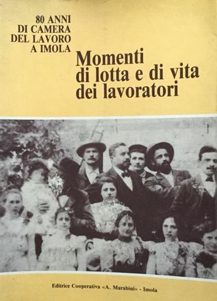 80 anni di Camera del Lavoro a Imola. Momenti di lotta e di vita dei lavoratori - Walter Galeotti - copertina