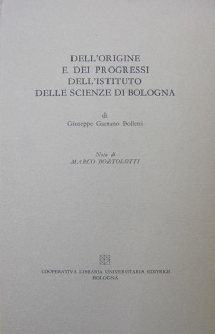 Dell'origine e dei progressi dell'Istituto delle scienze di Bologna - Giuseppe G. Bolletti - copertina