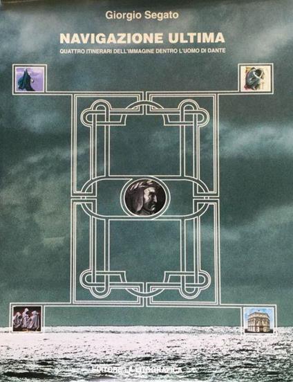 Navigazione ultima. Quattro itinerari dell'immagine dentro l'uomo di Dante. Opere di Brancolini, Fusi, Gerico, Nigiani - Giorgio Segato - copertina