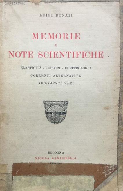Memorie e note scientifiche. Elasticità, vettori, elettrologia, correnti alternative - Luigi Donati - copertina