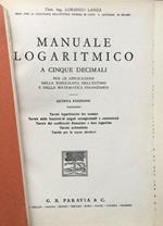 Manuale logaritmico a cinque decimali per le applicazioni della topografia, dell'estimo, e della matematica finanziaria