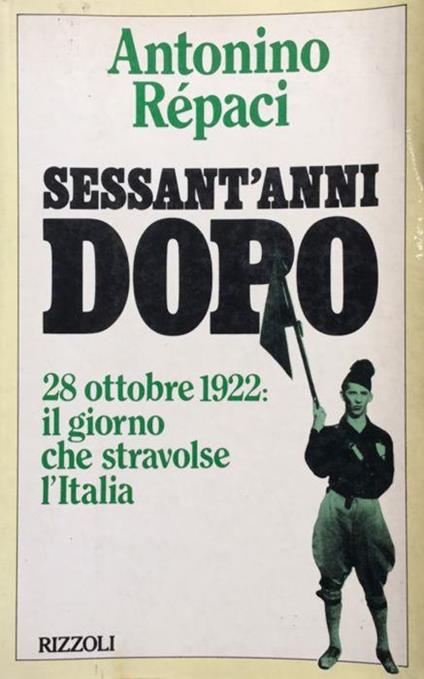 Sessant'anni dopo. (28 ottobre 1922: il giorno che stravolse l'Italia) - Antonino Repaci - copertina