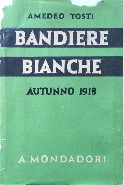 Bandiere bianche. Armistizi e capitolazioni nella guerra 1914-18 - Amedeo Tosti - copertina