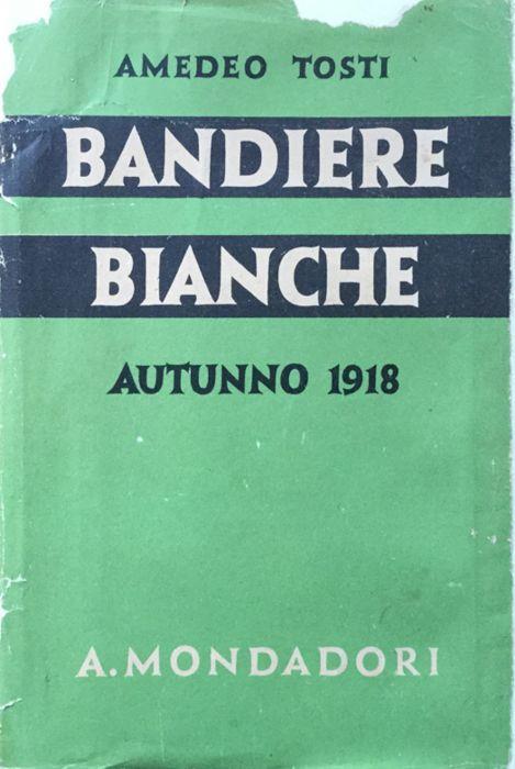 Bandiere bianche. Armistizi e capitolazioni nella guerra 1914-18 - Amedeo Tosti - copertina