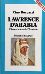 Lawrence D'Arabia. L'avventuriero dell'Assoluto