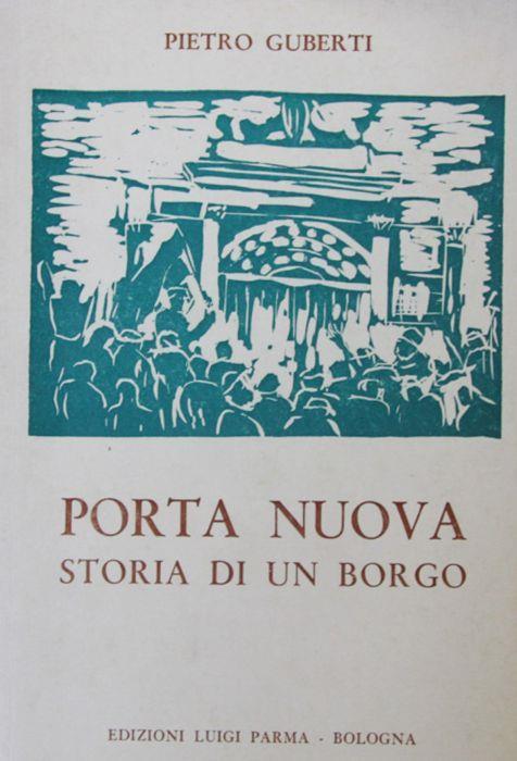 Porta Nuova. Storia di un borgo di Ravenna. (pref. di Walter Sabadini) - Pietro Guberti - copertina