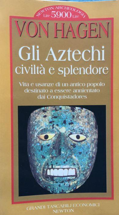 Gli Aztechi. Civiltà e splendore - Victor von Hagen - copertina