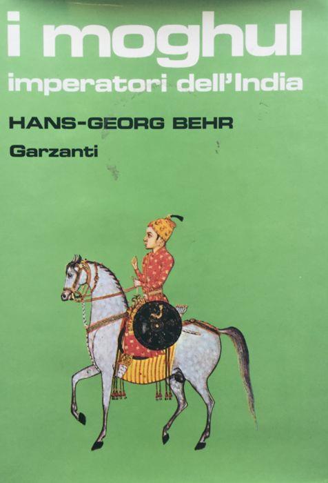 I Moghul. Storia e splendore degli imperatori dell'India dal 1369 al 1857 - Hans-Georg Behr - copertina