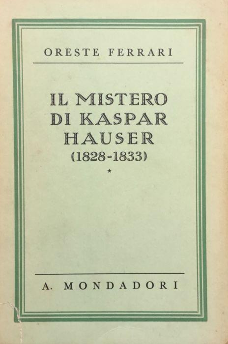 Il mistero di Kaspar Hauser (1828-1833) - Oreste Ferrari - copertina