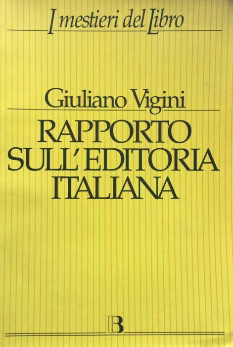Rapporto sull'editoria italiana. Struttura, produzione, mercato - Giuliano Vigini - copertina