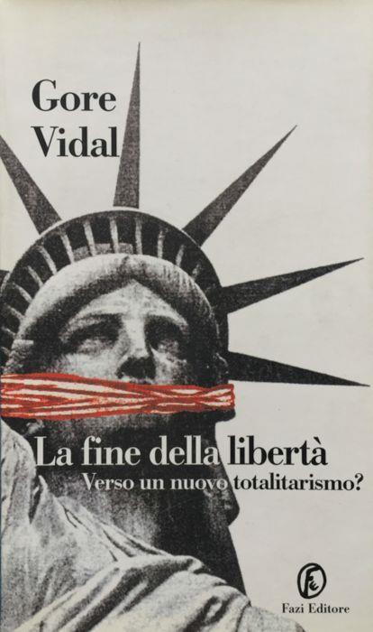 la fine della libertà. Verso un nuovo totalitarismo? - Gore Vidal - copertina