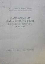 Maria Apollonia, Maria Caterina d'Este e il Monastero della Santa in Bologna