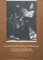 La chiesa del Carmine di Medicina. Committenza, iconologia, artisti e maestranze nei secoli XVII-XVIII