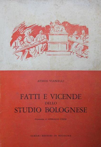 Fatti e vicende dello Studio bolognese. Note sulla istituzione universitaria a Bologna dalle origini fino al 1859 - Athos Vianelli - copertina