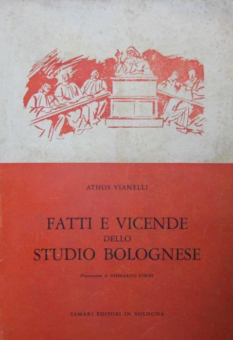 Fatti e vicende dello Studio bolognese. Note sulla istituzione universitaria a Bologna dalle origini fino al 1859 - Athos Vianelli - copertina