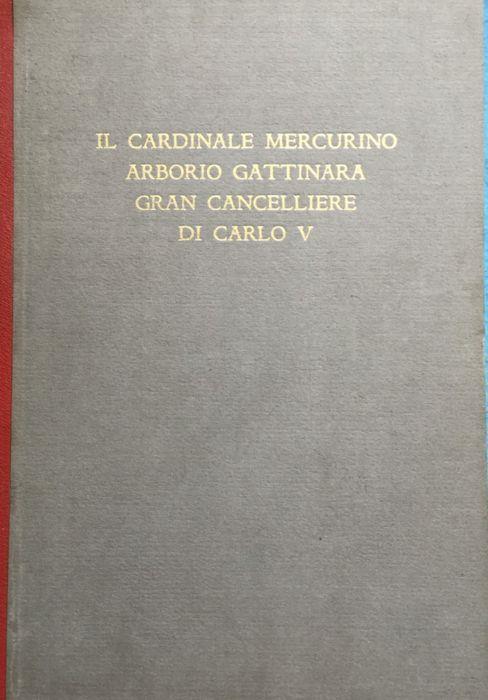 Il cardinale Mercurino Arborio Gattinara gran cancelliere di Carlo V - copertina