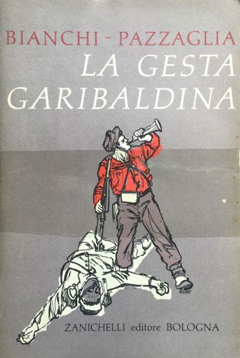 La gesta garibaldina : Pagine di scrittori garibaldini - Lorenzo Bianchi - copertina
