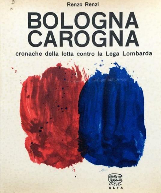 Bologna carogna. Cronache della lotta contro la Lega Lombarda - Renzo Renzi - copertina