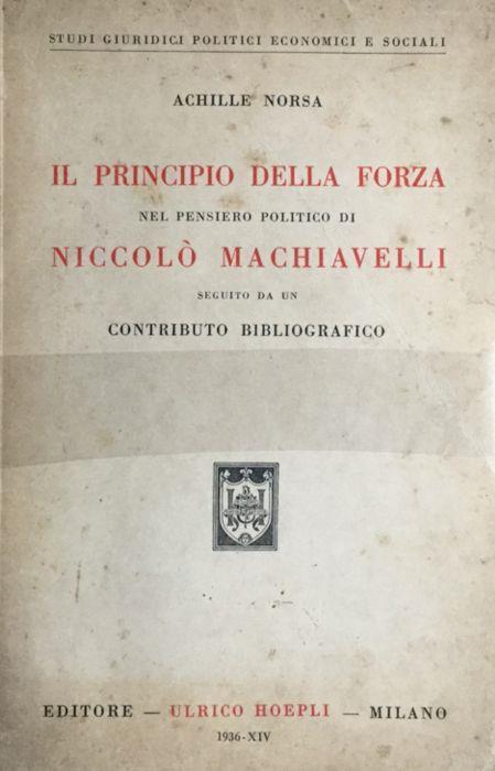 Il principio della forza nel pensiero politico di Niccolo' Machiavelli - Achille Norsa - copertina
