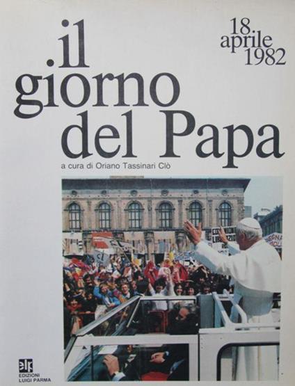 18 aprile 1982. Il giorno del Papa - Oriano Tassinari Clò - copertina
