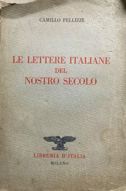 Le lettere italiane del nostro secolo - Camillo Pellizzi - copertina