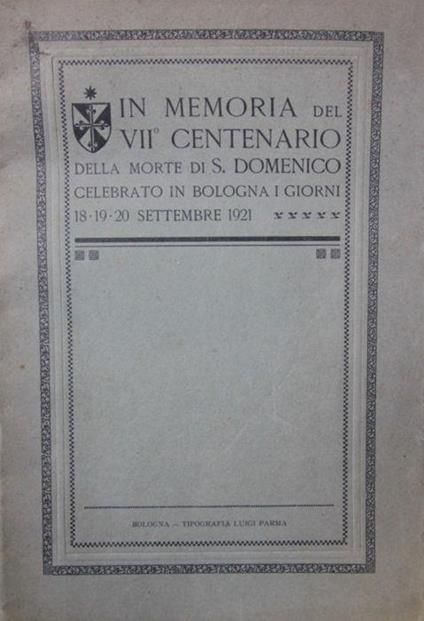 In memoria del VII centenario della morte di S. Domenico celebrato in Bologna i giorni 18-19-20 settembre 1921 - copertina