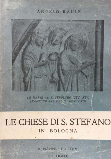 Le chiese di S. Stefano in Bologna - Angelo Raule - copertina