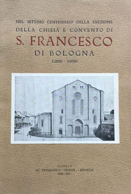 Nel settimo centenario della erezione della chiesa e convento di S. Francesco di Bologna 1236-1936 - copertina