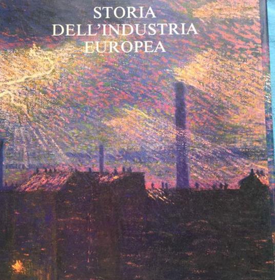 Storia dell'industria europea - Alberto Mondini - copertina