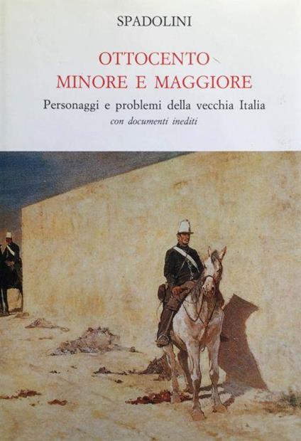 Ottocento minore e maggiore. Personaggi e problemi della vecchia Italia com docum. ined - Giovanni Spadolini - copertina