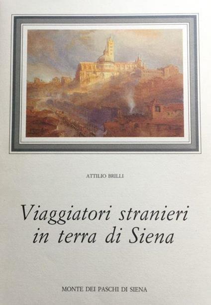 Viaggiatori stranieri in terra di Siena - Attilio Brilli - copertina