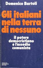 Gli italiani nella terra di nessuno. Il potere democristiano e l'assedio comunista