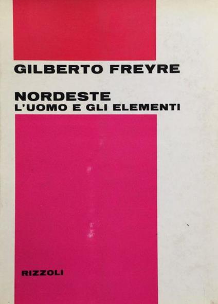 Nordeste [brasiliano]. L'uomo e gli elementi. (trad. dal portog. di Alberto Pescetto) - Gilberto Freyre - copertina