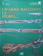 Un'arma racconta la (sua) storia…