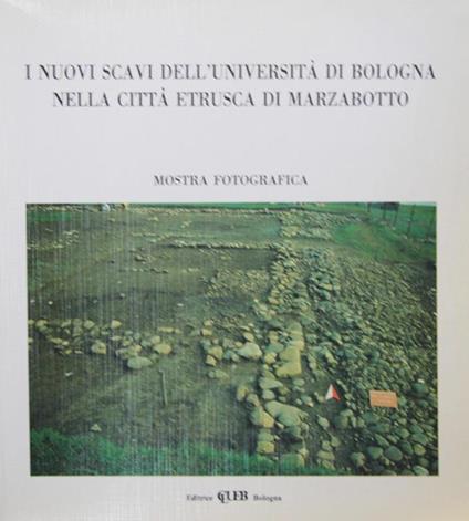 I nuovi scavi dell'Universita di Bologna nella citta etrusca di Marzabotto. Mostra fotografica - Giuseppe Sassatelli - copertina