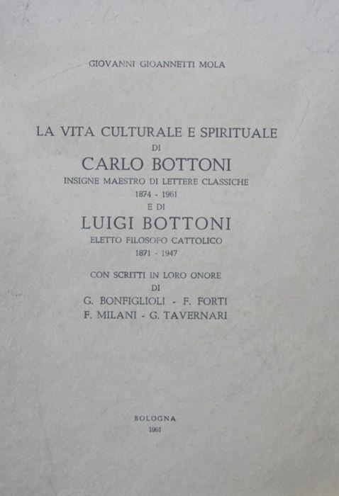 La vita culturale e spirituale di Carlo Bottoni insigne maestro di lettere classiche 1874-1961 e di Luigi Bottoni eletto filosofo cattolico 1871-1947 - Giovanni Gioannetti - copertina