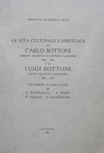 La vita culturale e spirituale di Carlo Bottoni insigne maestro di lettere classiche 1874-1961 e di Luigi Bottoni eletto filosofo cattolico 1871-1947