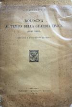 Bologna al tempo della Guardia civica (1831-1832). Notizie e documenti inediti