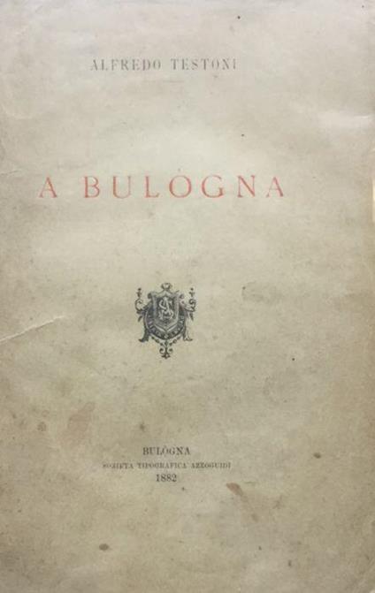 A Bulogna. Vers in dialett - Alfredo Testoni - copertina