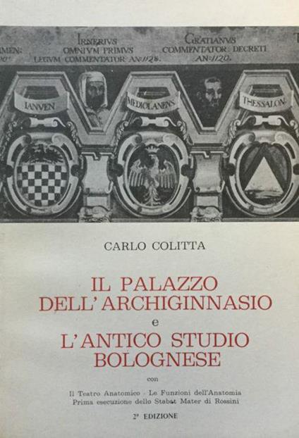 Il palazzo dell'Archiginnasio e l'antico Studio bolognese - Carlo Colitta - copertina