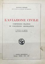 L' aviazione civile. Compensio pratico di cognizioni legislative. 2. ed